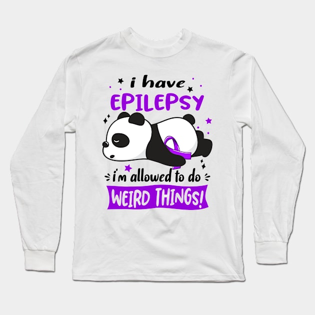 I Have Epilepsy I'm Allowed To Do Weird Things! Long Sleeve T-Shirt by ThePassion99